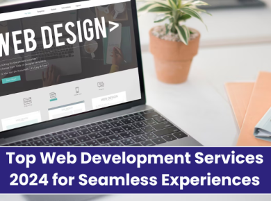 Top Web Development Services 2024 for Seamless Experiences